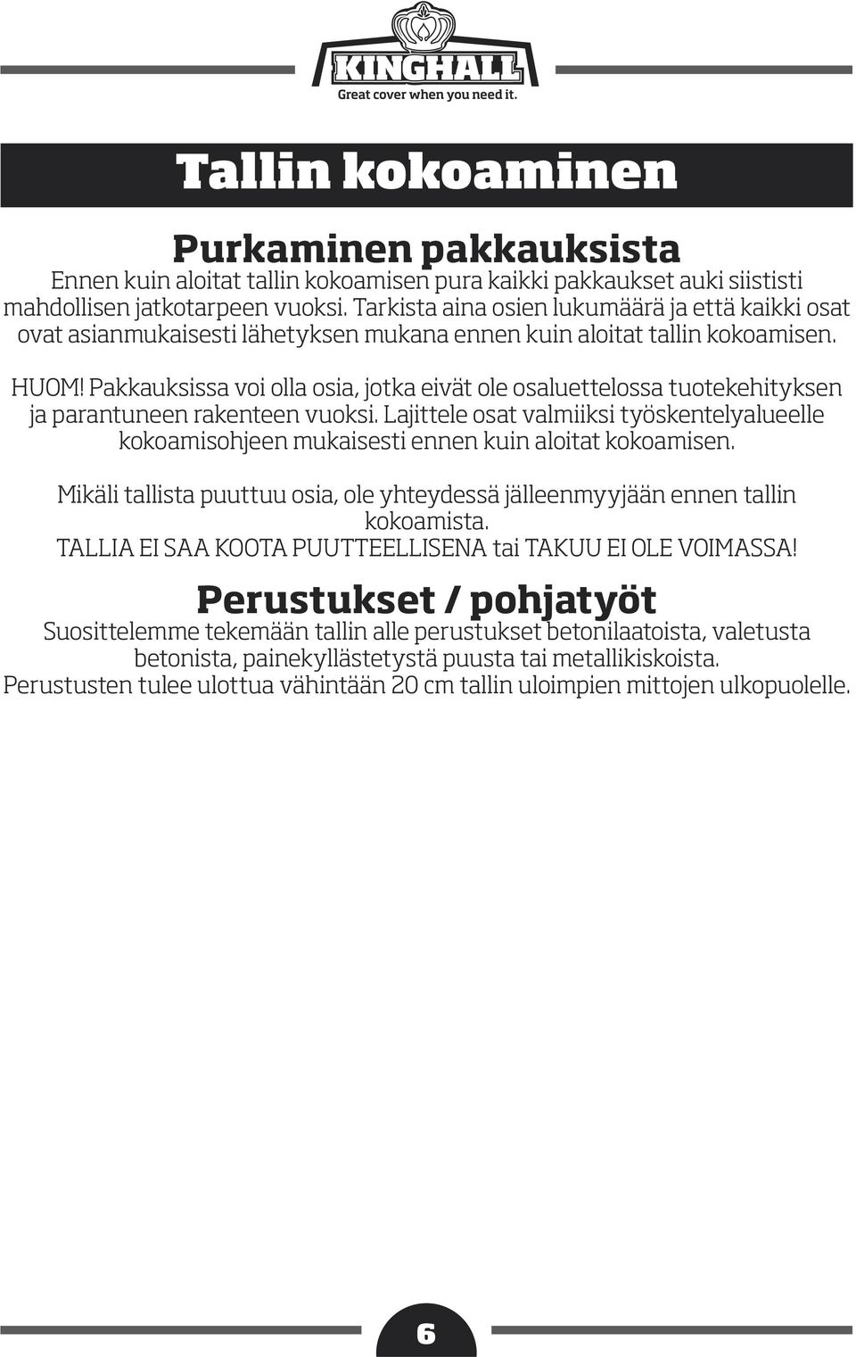 Pakkauksissa voi olla osia, jotka eivät ole osaluettelossa tuotekehityksen ja parantuneen rakenteen vuoksi.