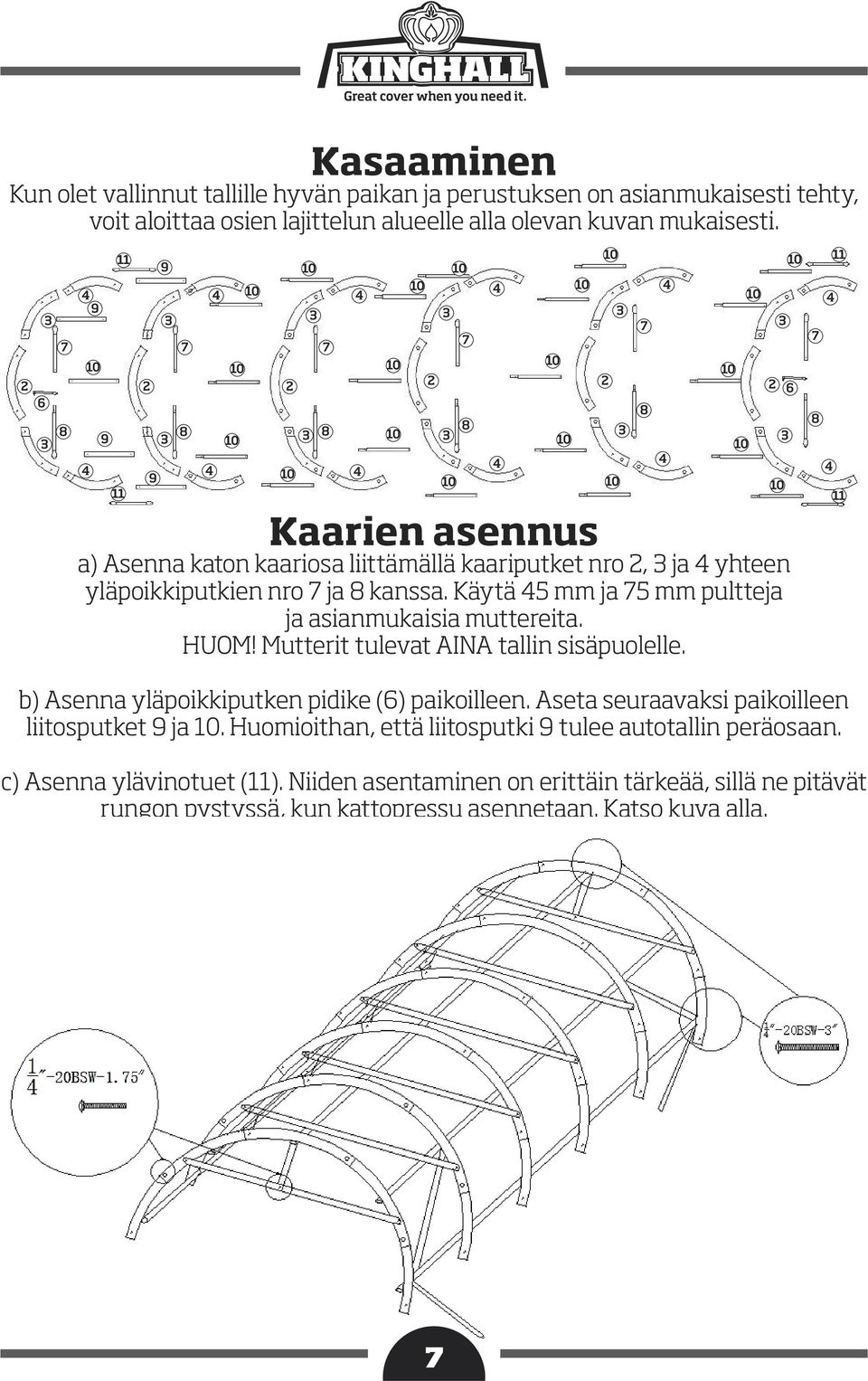 Käytä 45 mm ja 75 mm pultteja ja asianmukaisia muttereita. HUOM! Mutterit tulevat AINA tallin sisäpuolelle.