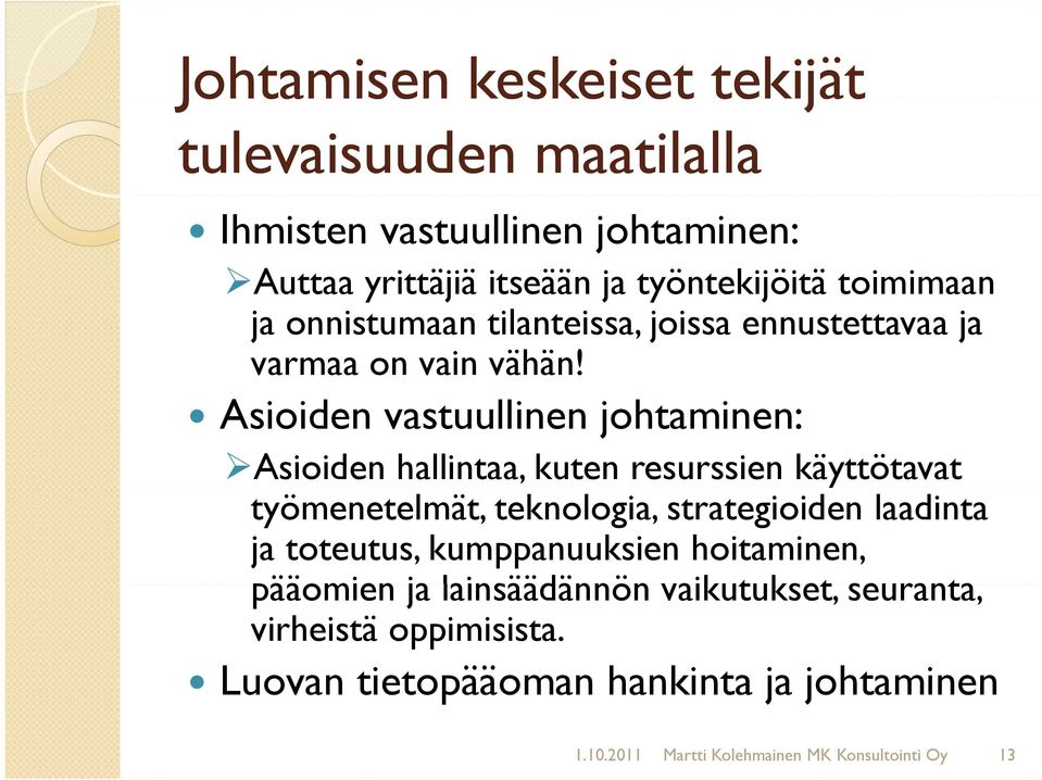 Asioiden vastuullinen johtaminen: Asioiden hallintaa, kuten resurssien käyttötavat työmenetelmät, teknologia, strategioiden laadinta ja