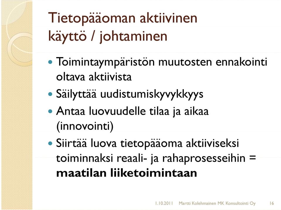 (innovointi) Siirtää luova tietopääoma aktiiviseksi toiminnaksi reaali- ja