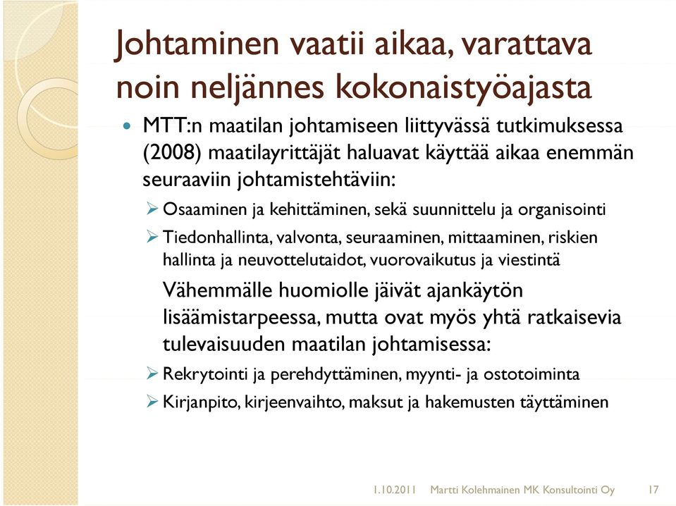 neuvottelutaidot, vuorovaikutus ja viestintä Vähemmälle huomiolle jäivät ajankäytön lisäämistarpeessa, mutta ovat myös yhtä ratkaisevia tulevaisuuden maatilan