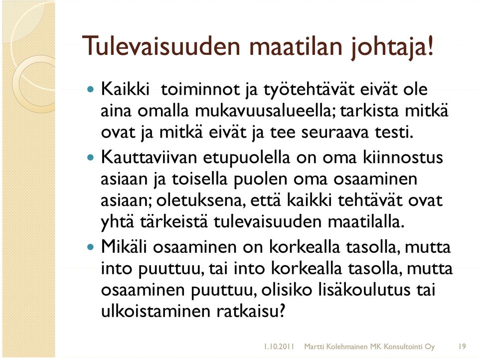 Kauttaviivan etupuolella on oma kiinnostus asiaan ja toisella puolen oma osaaminen asiaan; oletuksena, että kaikki tehtävät ovat yhtä