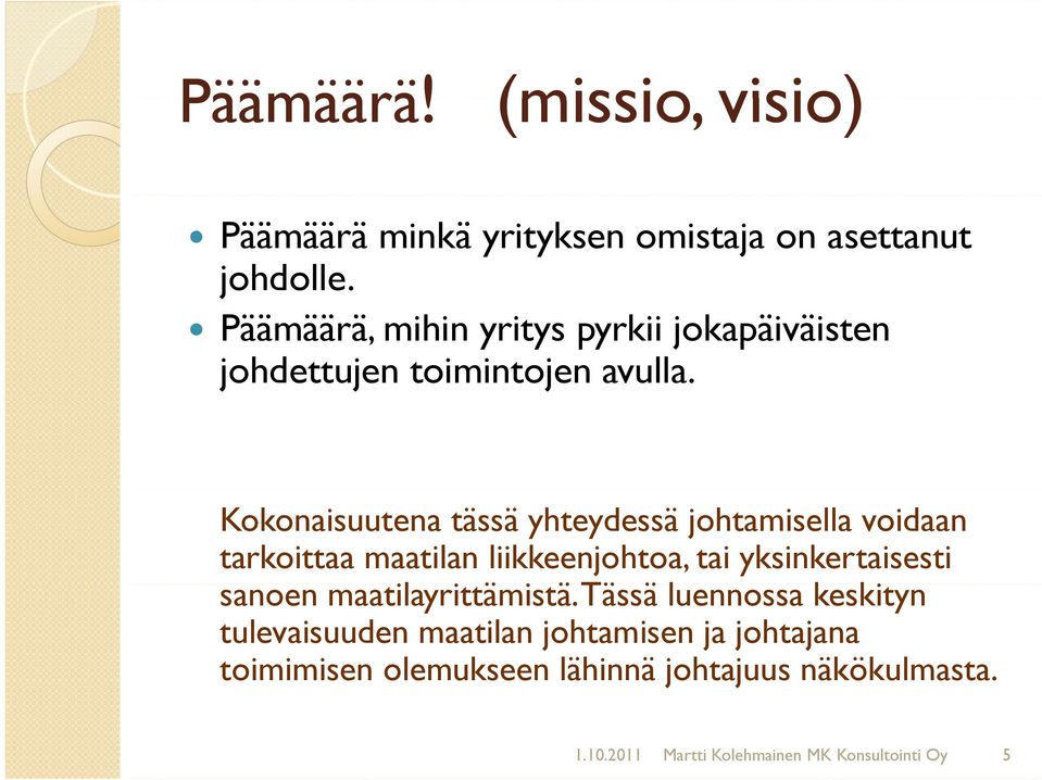 Kokonaisuutena tässä yhteydessä johtamisella voidaan tarkoittaa maatilan liikkeenjohtoa, tai yksinkertaisesti sanoen