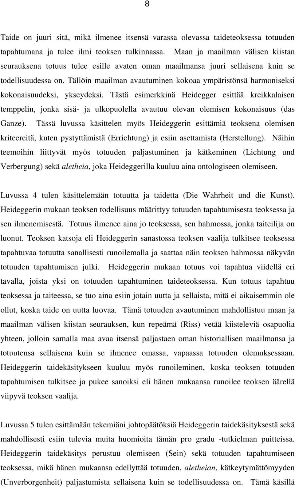 Tällöin maailman avautuminen kokoaa ympäristönsä harmoniseksi kokonaisuudeksi, ykseydeksi.