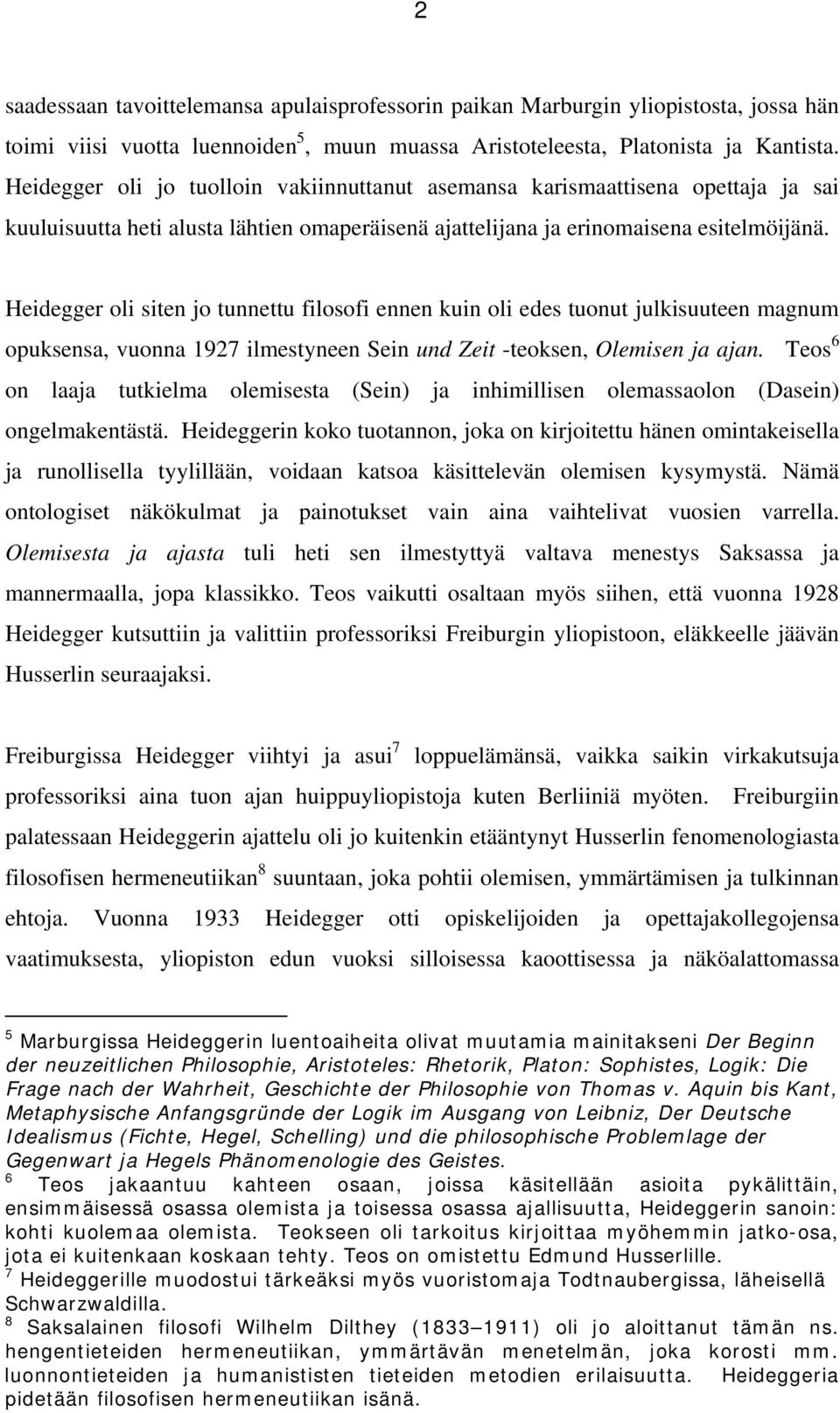 Heidegger oli siten jo tunnettu filosofi ennen kuin oli edes tuonut julkisuuteen magnum opuksensa, vuonna 1927 ilmestyneen Sein und Zeit -teoksen, Olemisen ja ajan.