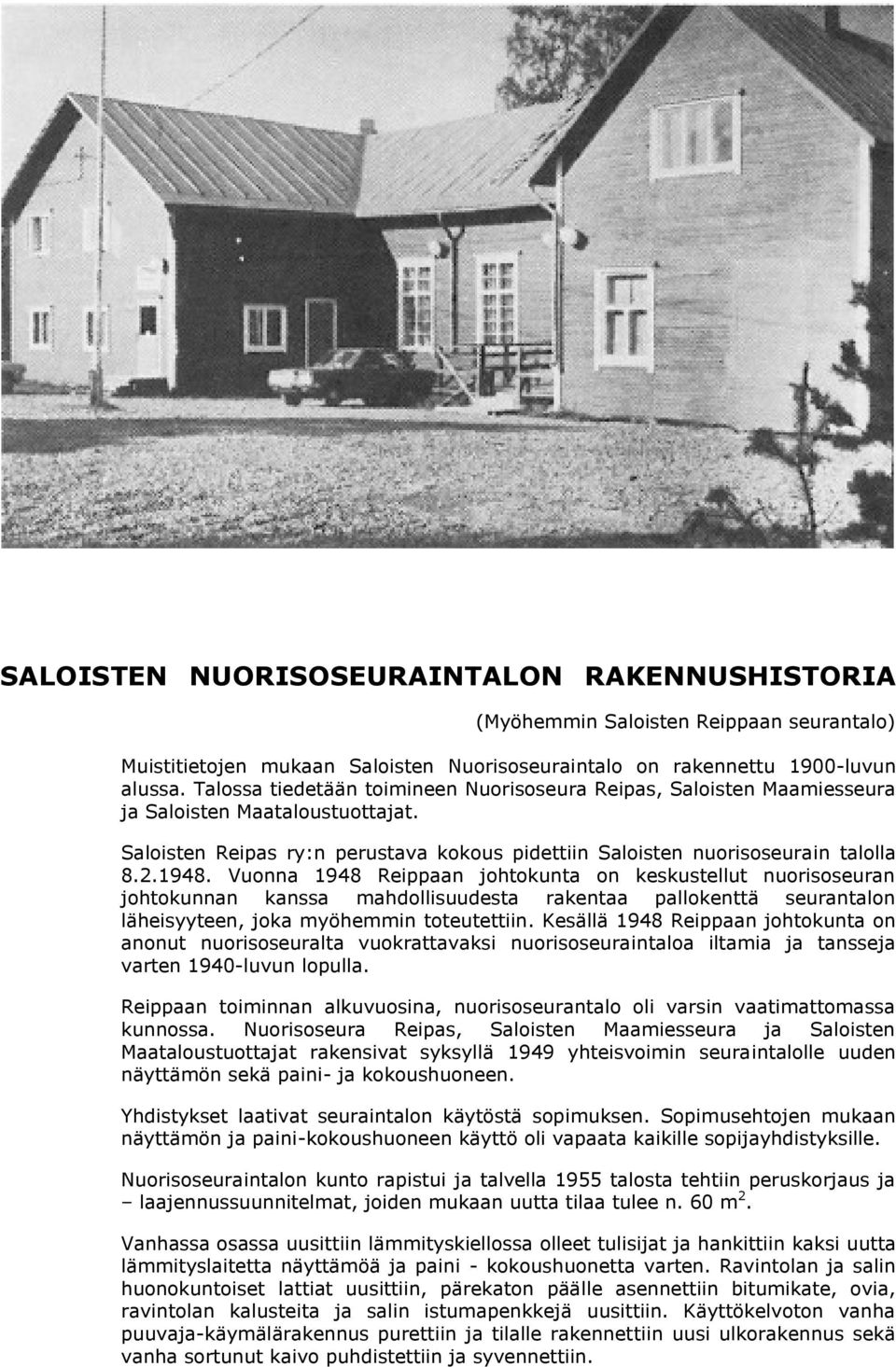 Vuonna 1948 Reippaan johtokunta on keskustellut nuorisoseuran johtokunnan kanssa mahdollisuudesta rakentaa pallokenttä seurantalon läheisyyteen, joka myöhemmin toteutettiin.