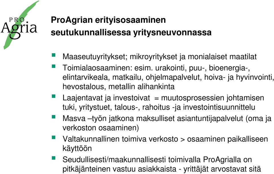 muutosprosessien johtamisen tuki, yritystuet, talous-, rahoitus -ja investointisuunnittelu Masva työn jatkona maksulliset asiantuntijapalvelut (oma ja verkoston