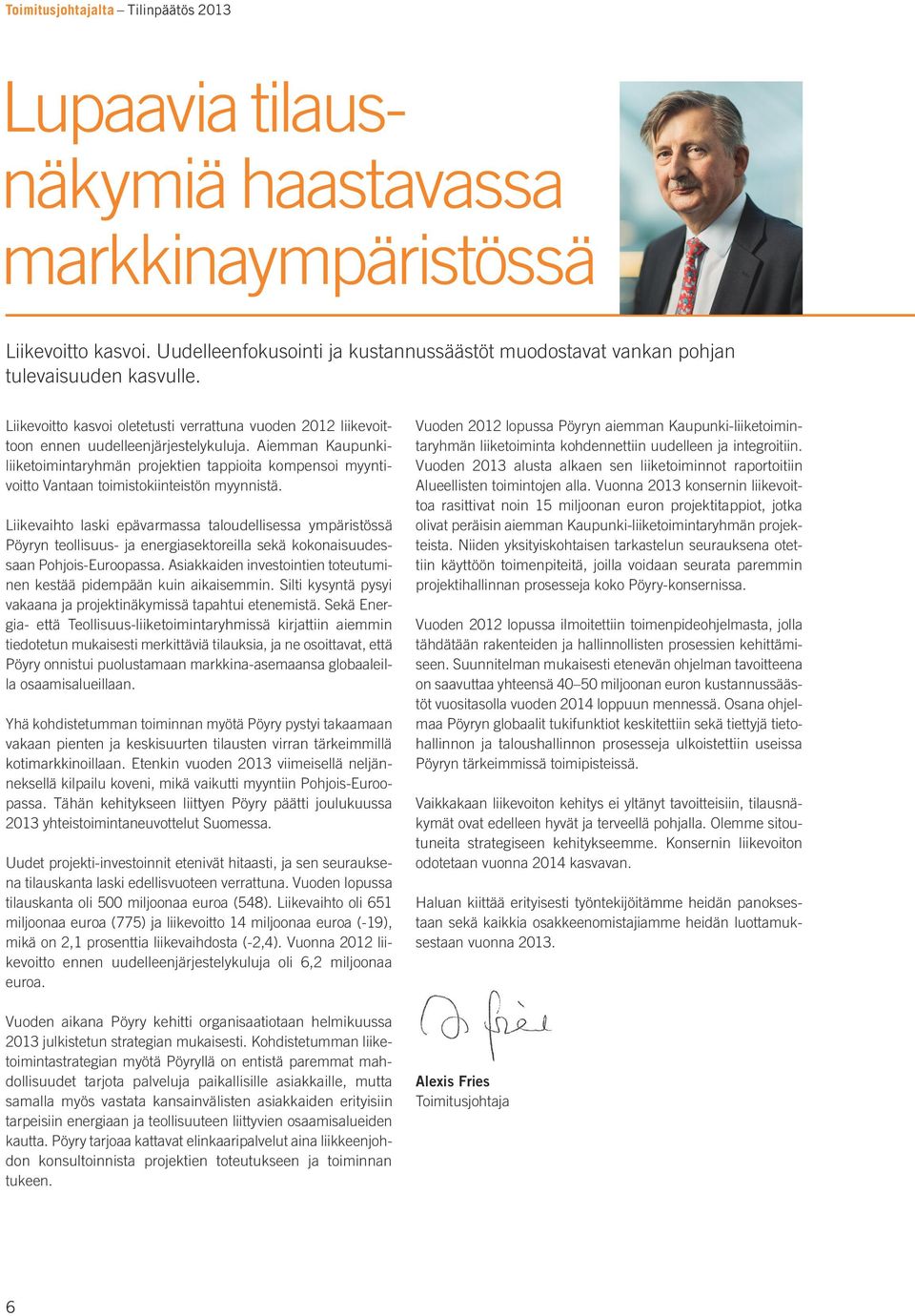 Aiemman Kaupunkiliiketoimintaryhmän projektien tappioita kompensoi myyntivoitto Vantaan toimistokiinteistön myynnistä.