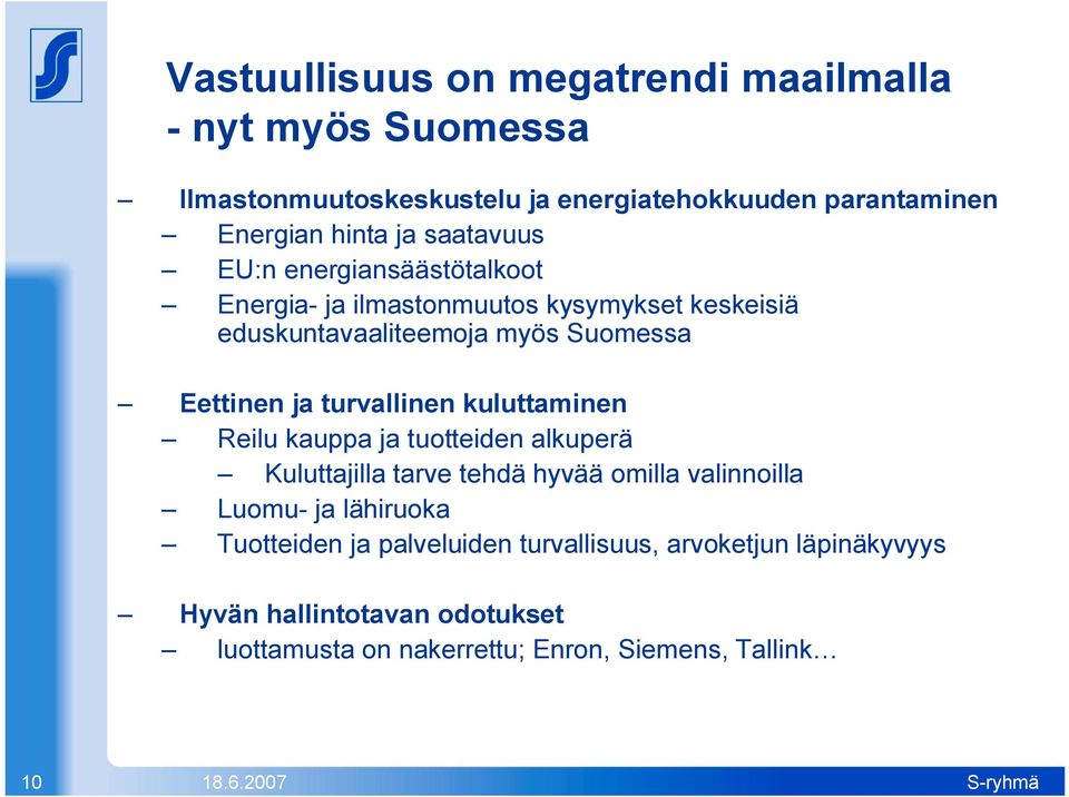 turvallinen kuluttaminen Reilu kauppa ja tuotteiden alkuperä Kuluttajilla tarve tehdä hyvää omilla valinnoilla Luomu- ja lähiruoka