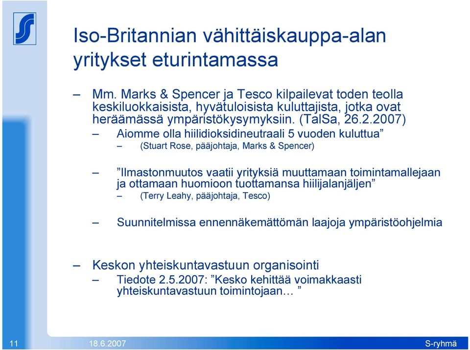 .2.2007) Aiomme olla hiilidioksidineutraali 5 vuoden kuluttua (Stuart Rose, pääjohtaja, Marks & Spencer) Ilmastonmuutos vaatii yrityksiä muuttamaan