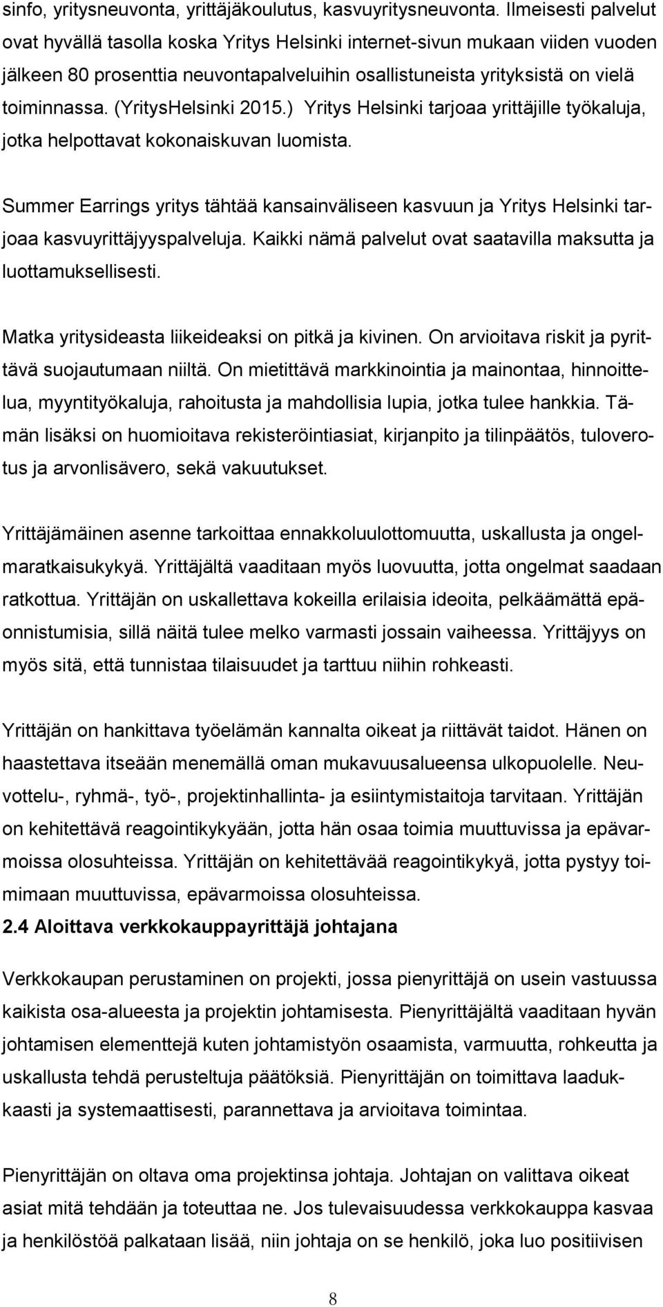 (YritysHelsinki 2015.) Yritys Helsinki tarjoaa yrittäjille työkaluja, jotka helpottavat kokonaiskuvan luomista.