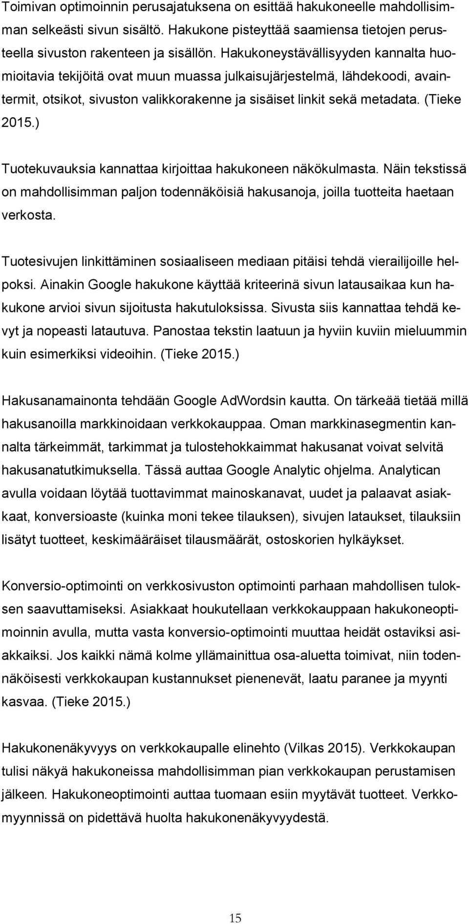 ) Tuotekuvauksia kannattaa kirjoittaa hakukoneen näkökulmasta. Näin tekstissä on mahdollisimman paljon todennäköisiä hakusanoja, joilla tuotteita haetaan verkosta.