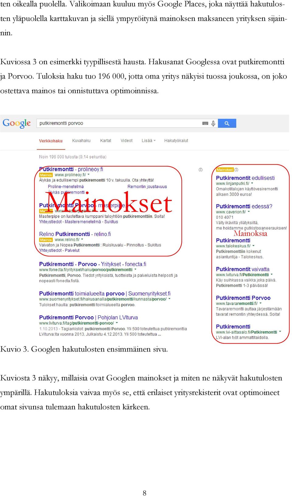 Kuviossa 3 on esimerkki tyypillisestä hausta. Hakusanat Googlessa ovat putkiremontti ja Porvoo.