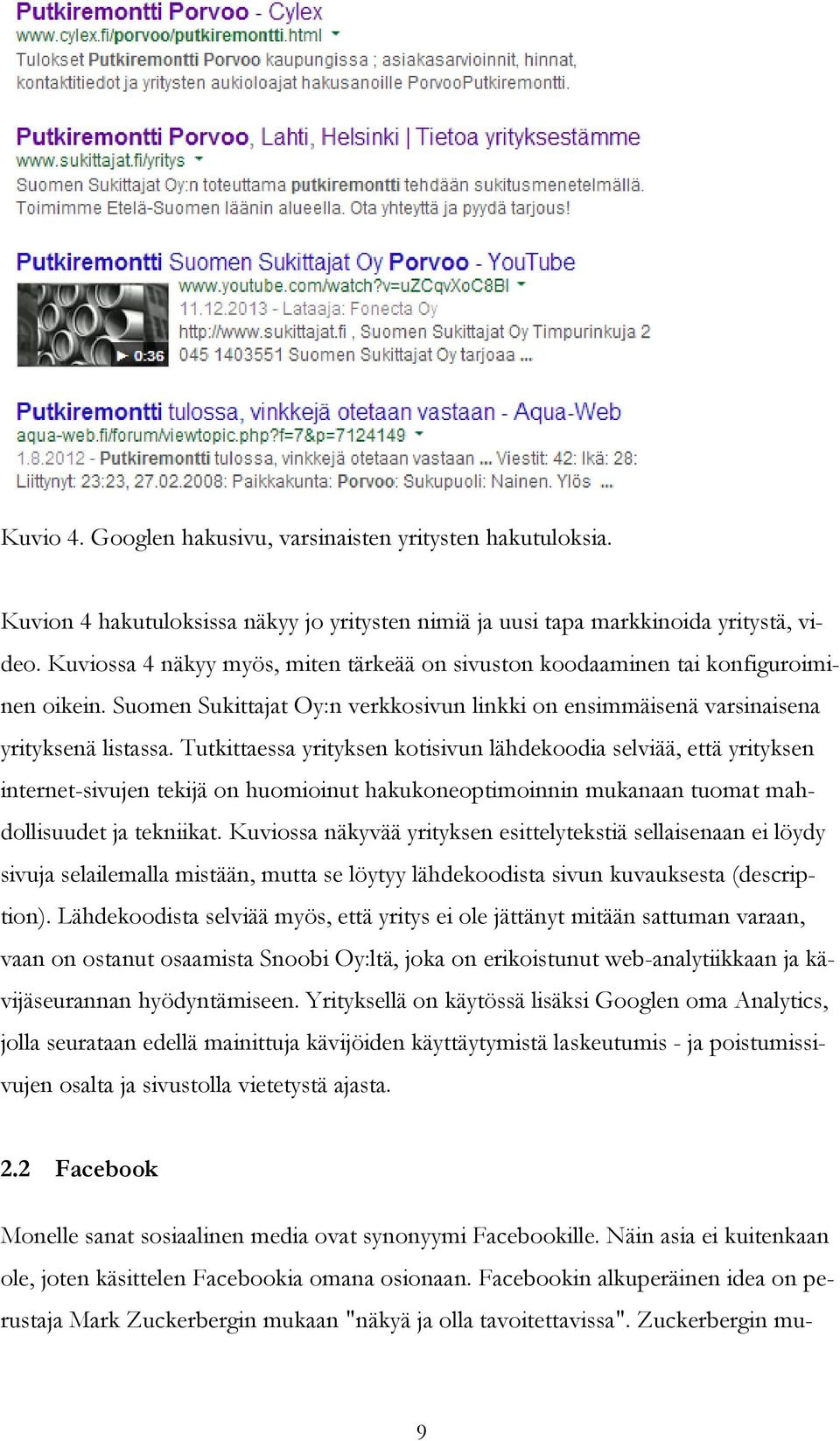 Tutkittaessa yrityksen kotisivun lähdekoodia selviää, että yrityksen internet-sivujen tekijä on huomioinut hakukoneoptimoinnin mukanaan tuomat mahdollisuudet ja tekniikat.