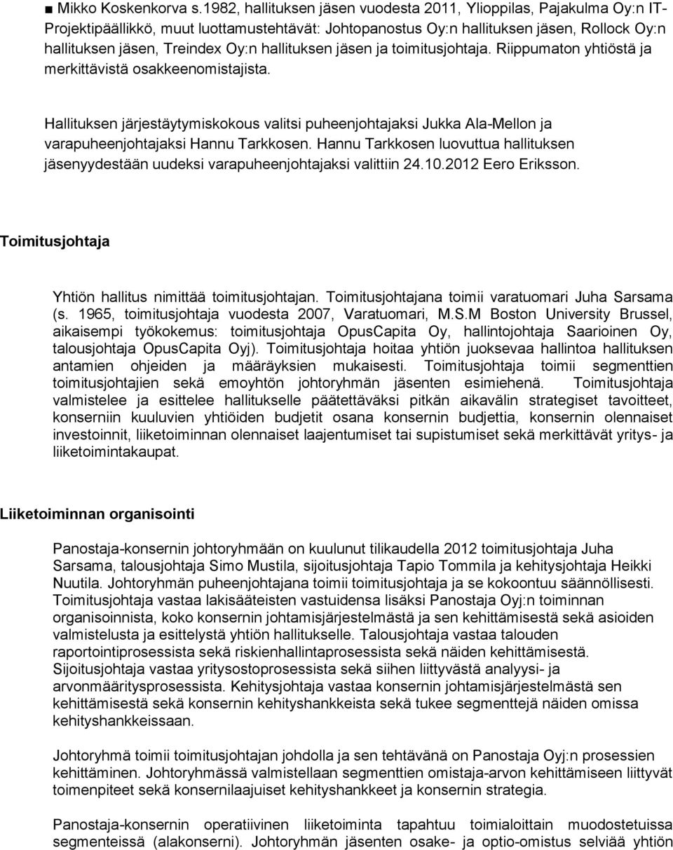 hallituksen jäsen ja toimitusjohtaja. Riippumaton yhtiöstä ja merkittävistä osakkeenomistajista.