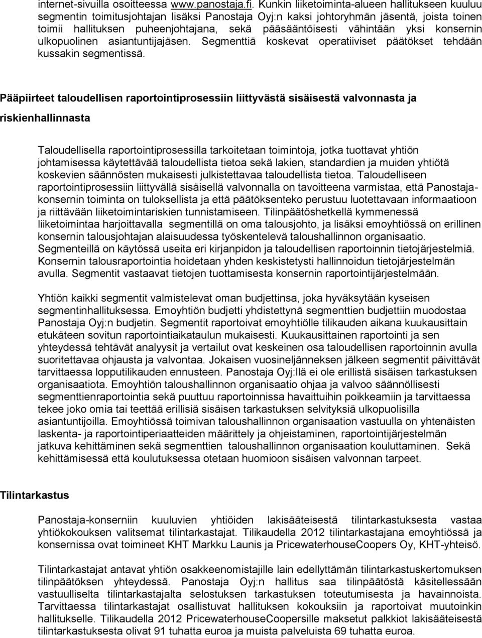 vähintään yksi konsernin ulkopuolinen asiantuntijajäsen. Segmenttiä koskevat operatiiviset päätökset tehdään kussakin segmentissä.