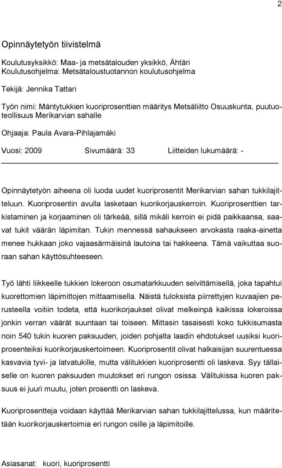 luoda uudet kuoriprosentit Merikarvian sahan tukkilajitteluun. Kuoriprosentin avulla lasketaan kuorikorjauskerroin.