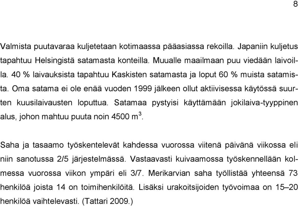 Satamaa pystyisi käyttämään jokilaiva-tyyppinen alus, johon mahtuu puuta noin 4500 m 3.