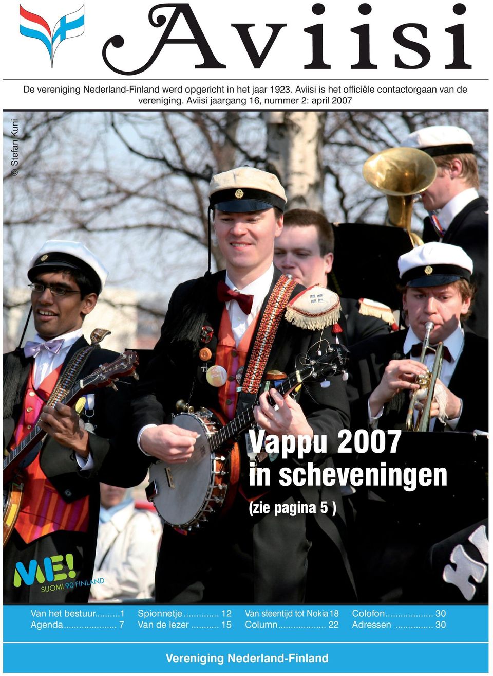 Aviisi jaargang 16, nummer 2: april 2007 Vappu 2007 in scheveningen (zie pagina 5 ) Van het bestuur.