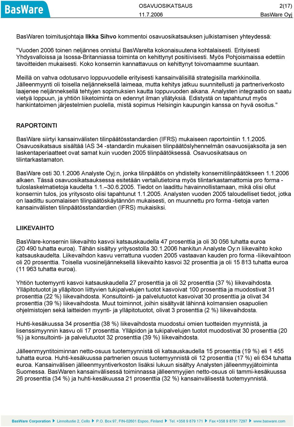 Koko konsernin kannattavuus on kehittynyt toivomaamme suuntaan. Meillä on vahva odotusarvo loppuvuodelle erityisesti kansainvälisillä strategisilla markkinoilla.