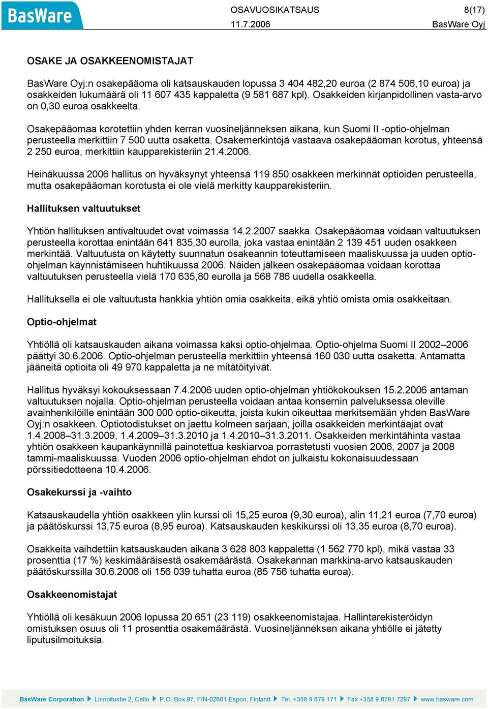 Osakepääomaa korotettiin yhden kerran vuosineljänneksen aikana, kun Suomi II -optio-ohjelman perusteella merkittiin 7 500 uutta osaketta.