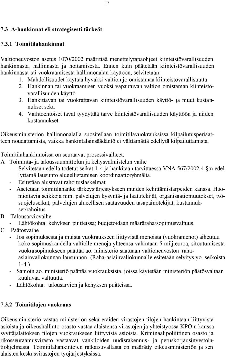 Hankinnan tai vuokraamisen vuoksi vapautuvan valtion omistaman kiinteistövarallisuuden käyttö 3. Hankittavan tai vuokrattavan kiinteistövarallisuuden käyttö- ja muut kustannukset sekä 4.