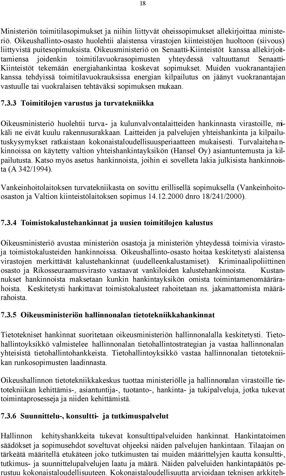 Oikeusministeriö on Senaatti-Kiinteistöt kanssa allekirjoittamiensa joidenkin toimitilavuokrasopimusten yhteydessä valtuuttanut Senaatti- Kiinteistöt tekemään energiahankintaa koskevat sopimukset.