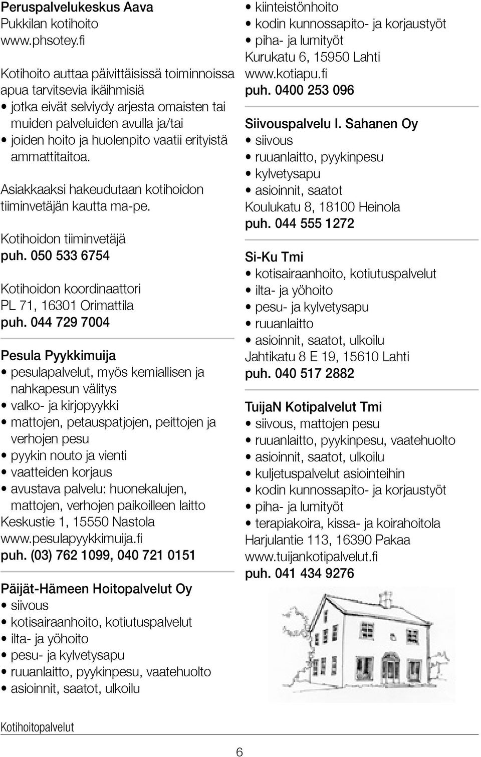 050 533 6754 Kotihoidon koordinaattori PL 71, 16301 Orimattila puh.