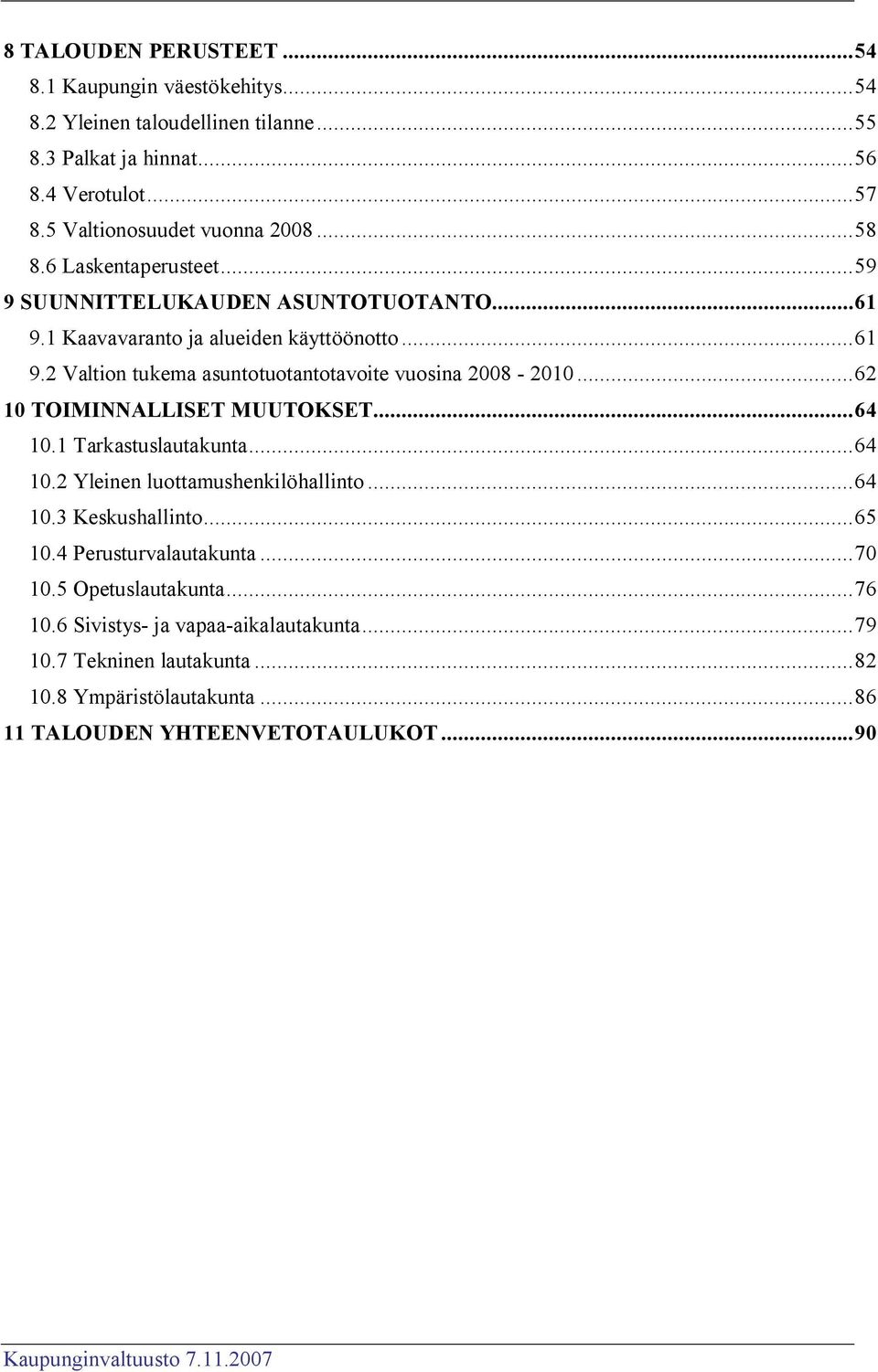 ..62 10 TOIMINNALLISET MUUTOKSET...64 10.1 Tarkastuslautakunta...64 10.2 Yleinen luottamushenkilöhallinto...64 10.3 Keskushallinto...65 10.4 Perusturvalautakunta...70 10.