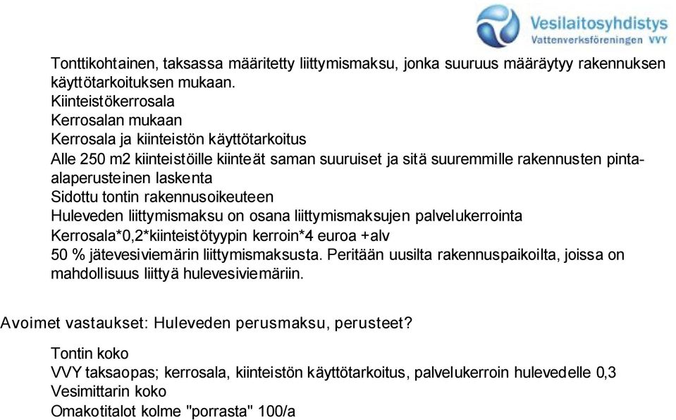 tontin rakennusoikeuteen Huleveden liittymismaksu on osana liittymismaksujen palvelukerrointa Kerrosala*0,2*kiinteistötyypin kerroin*4 euroa +alv 50 % jätevesiviemärin liittymismaksusta.