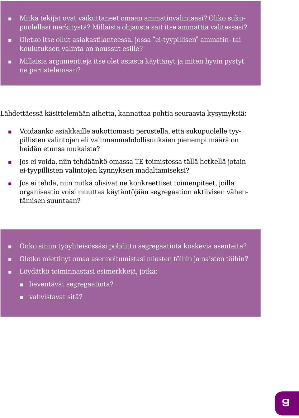 Millaisia argumentteja itse olet asiasta käyttänyt ja miten hyvin pystyt ne perustelemaan?