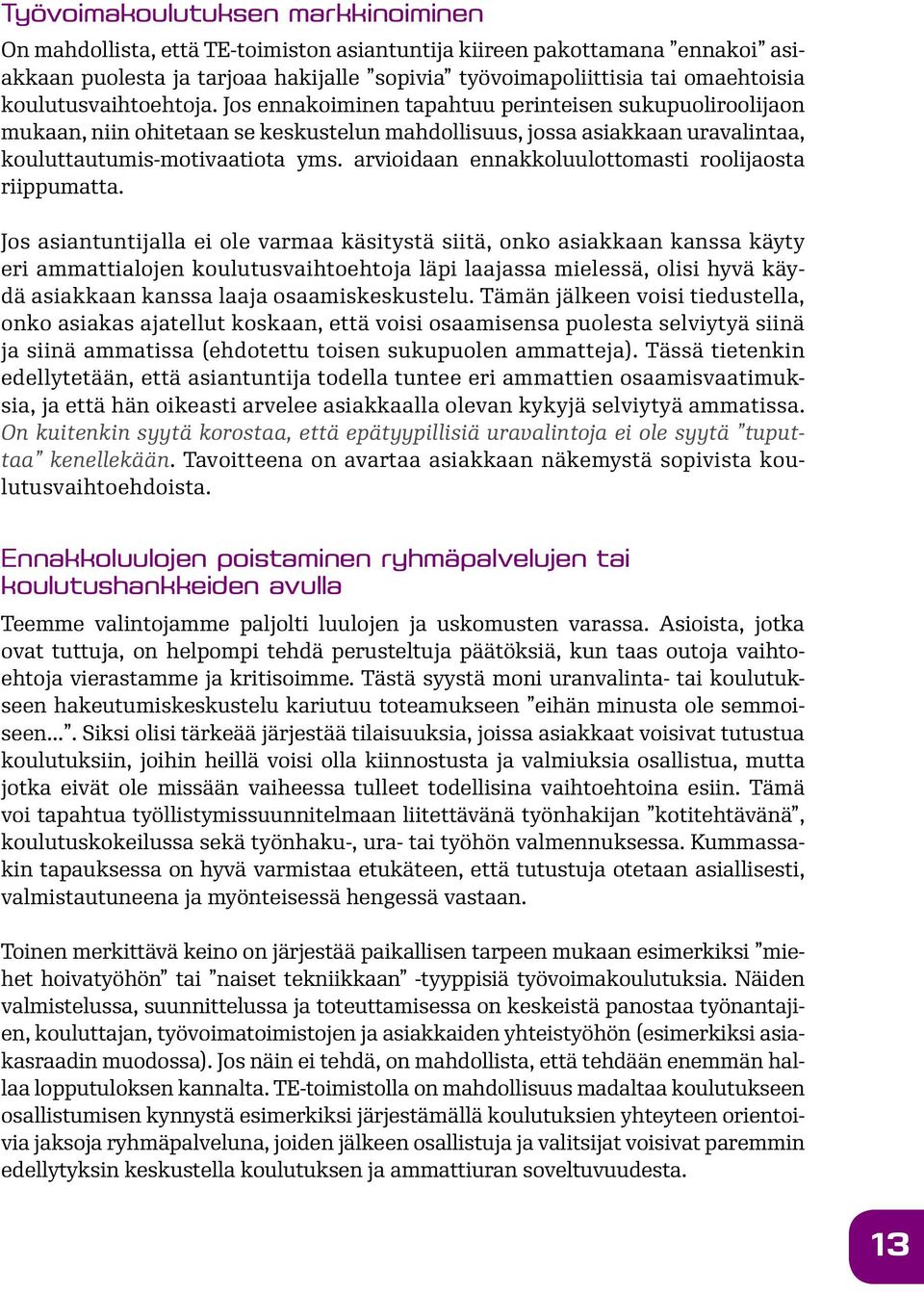 arvioidaan ennakkoluulottomasti roolijaosta riippumatta.