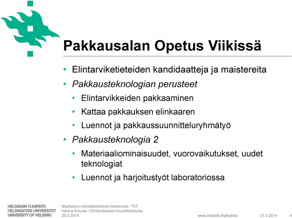 Luennot ja pakkaussuunnitteluryhmätyö Pakkausteknologia 2 Materiaaliominaisuudet,