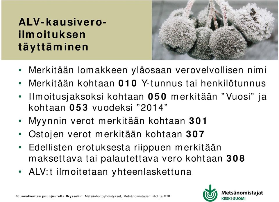 vuodeksi 2014 Myynnin verot merkitään kohtaan 301 Ostojen verot merkitään kohtaan 307 Edellisten