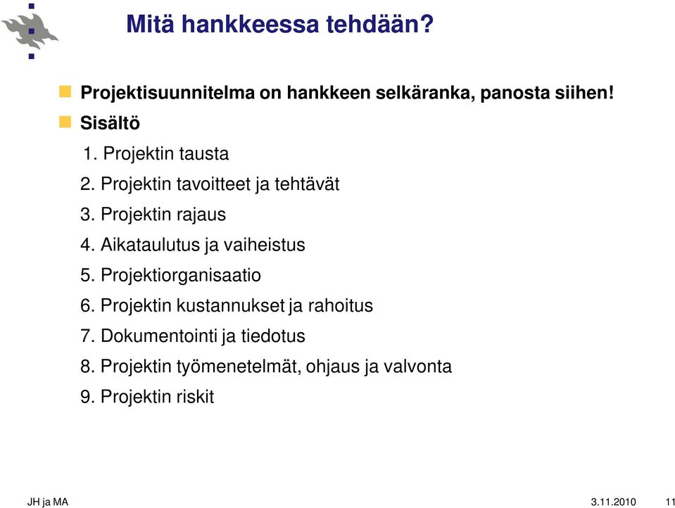 Aikataulutus ja vaiheistus 5. Projektiorganisaatio 6.