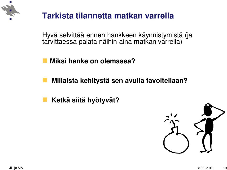 aina matkan varrella) Miksi hanke on olemassa?
