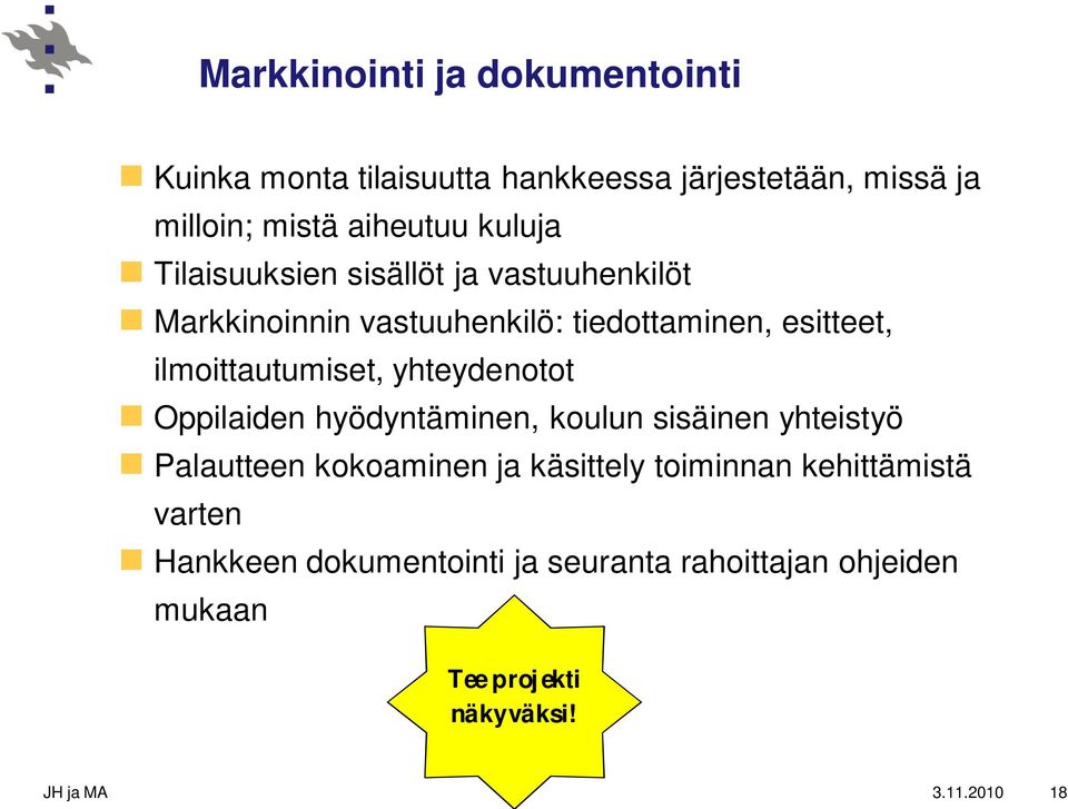 ilmoittautumiset, yhteydenotot Oppilaiden hyödyntäminen, koulun sisäinen yhteistyö Palautteen kokoaminen ja