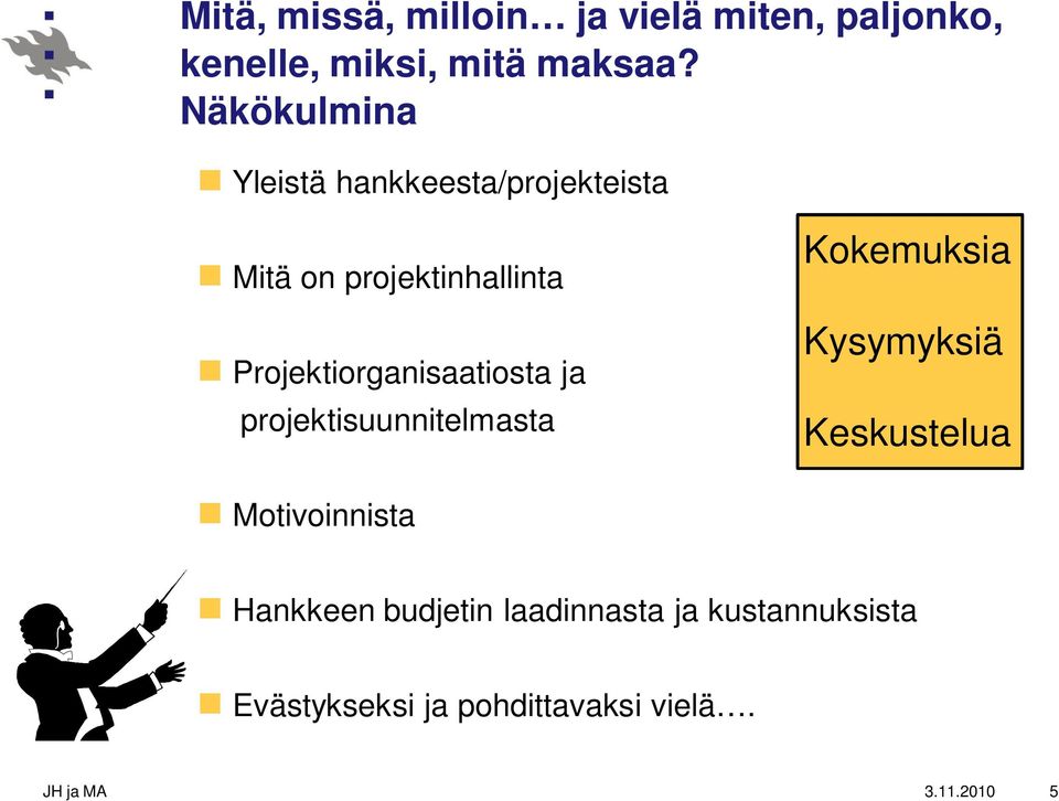 Projektiorganisaatiosta ja projektisuunnitelmasta Kokemuksia Kysymyksiä