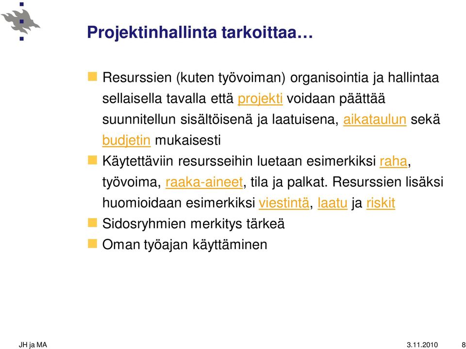 Käytettäviin resursseihin luetaan esimerkiksi raha, työvoima, raaka-aineet, tila ja palkat.