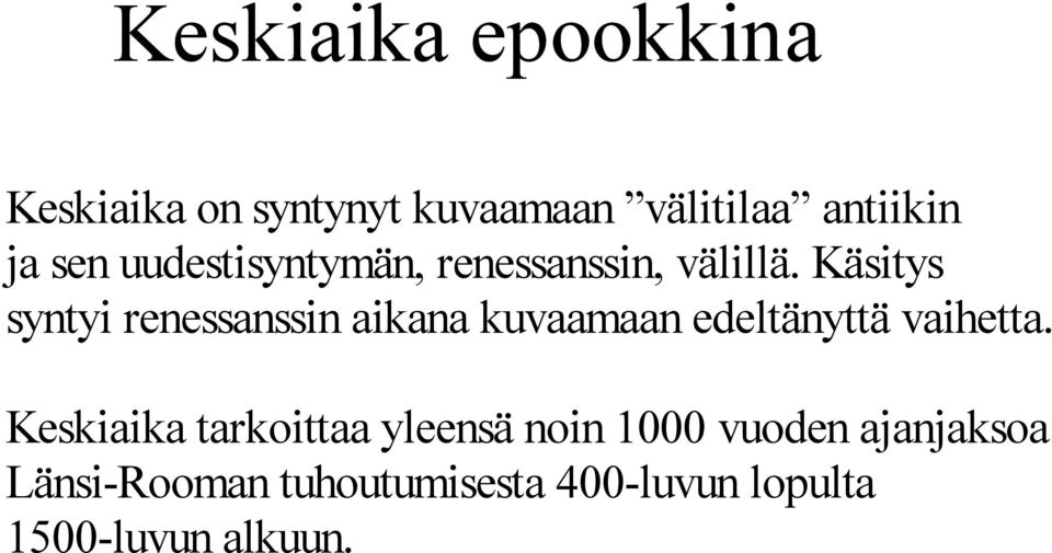 Käsitys syntyi renessanssin aikana kuvaamaan edeltänyttä vaihetta.