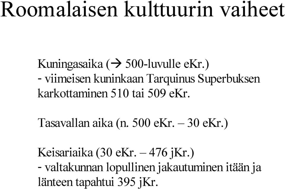 509 ekr. Tasavallan aika (n. 500 ekr. 30 ekr.) Keisariaika (30 ekr.