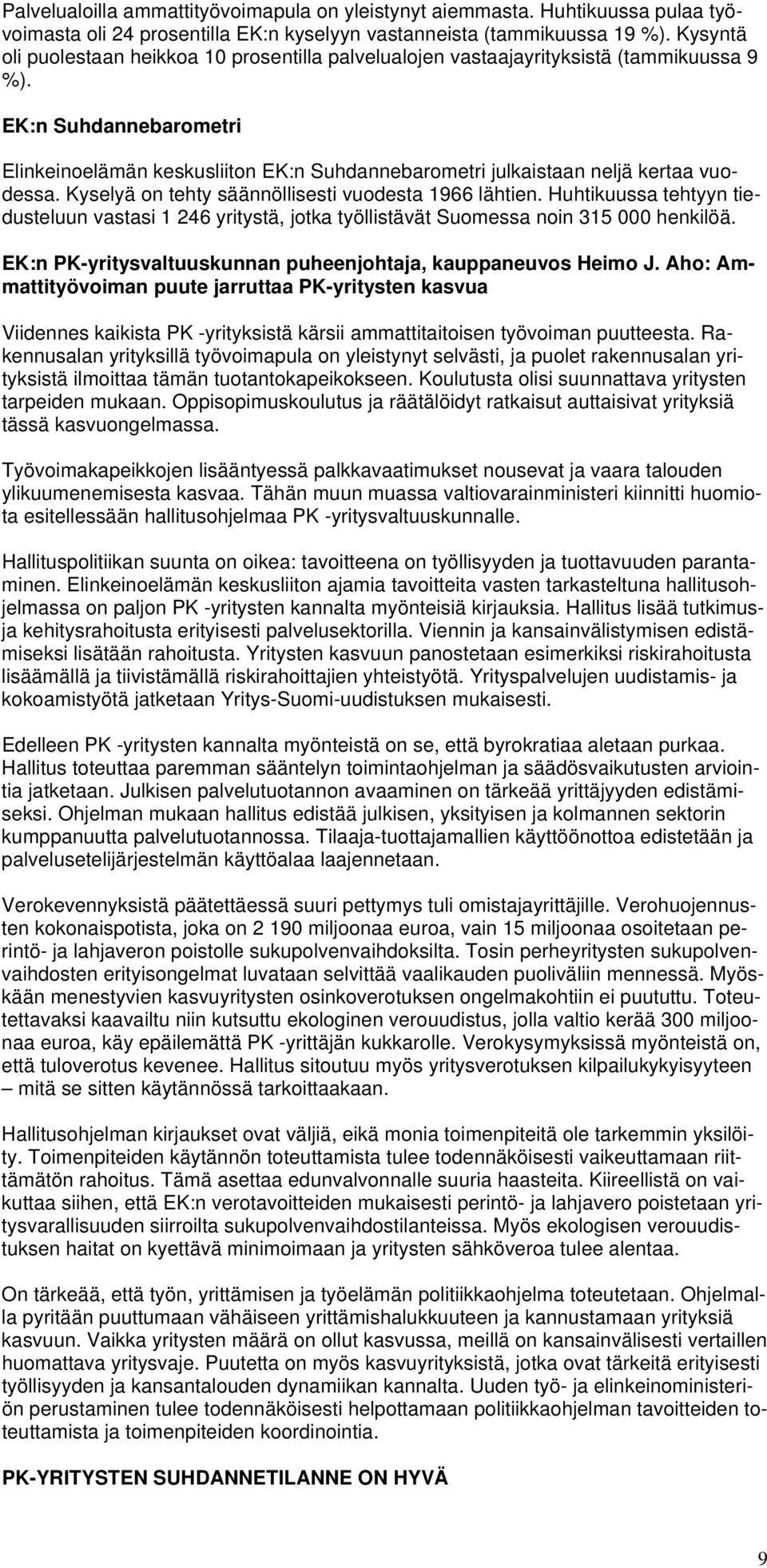 EK:n Suhdannebarometri Elinkeinoelämän keskusliiton EK:n Suhdannebarometri julkaistaan neljä kertaa vuodessa. Kyselyä on tehty säännöllisesti vuodesta 1966 lähtien.