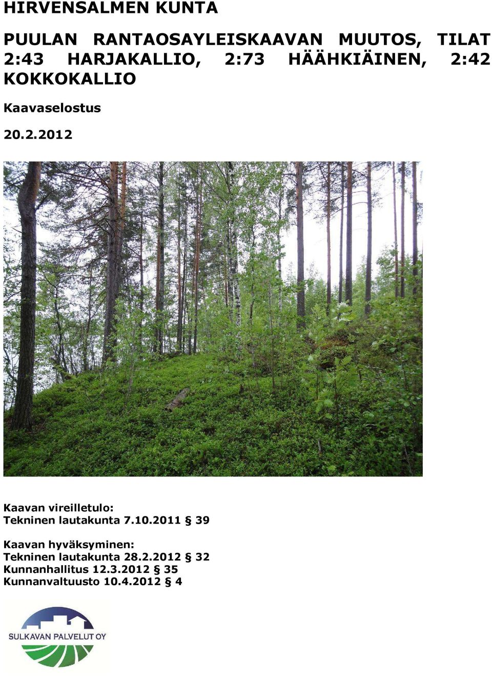 10.2011 39 Kaavan hyväksyminen: Tekninen lautakunta 28.2.2012 32 Kunnanhallitus 12.