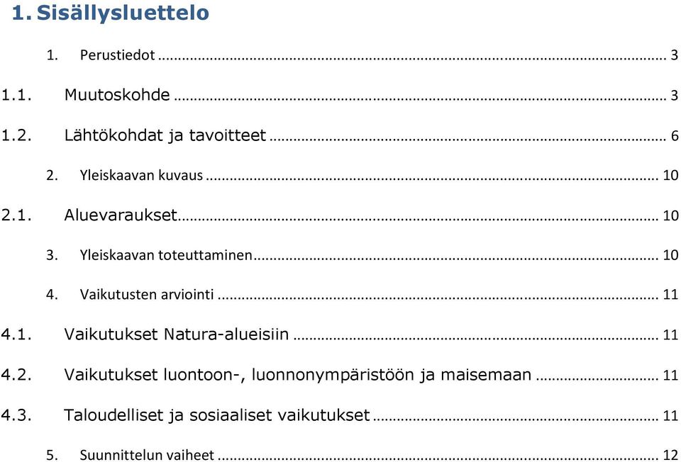 Vaikutusten arviointi... 11 4.1. Vaikutukset Natura-alueisiin... 11 4.2.