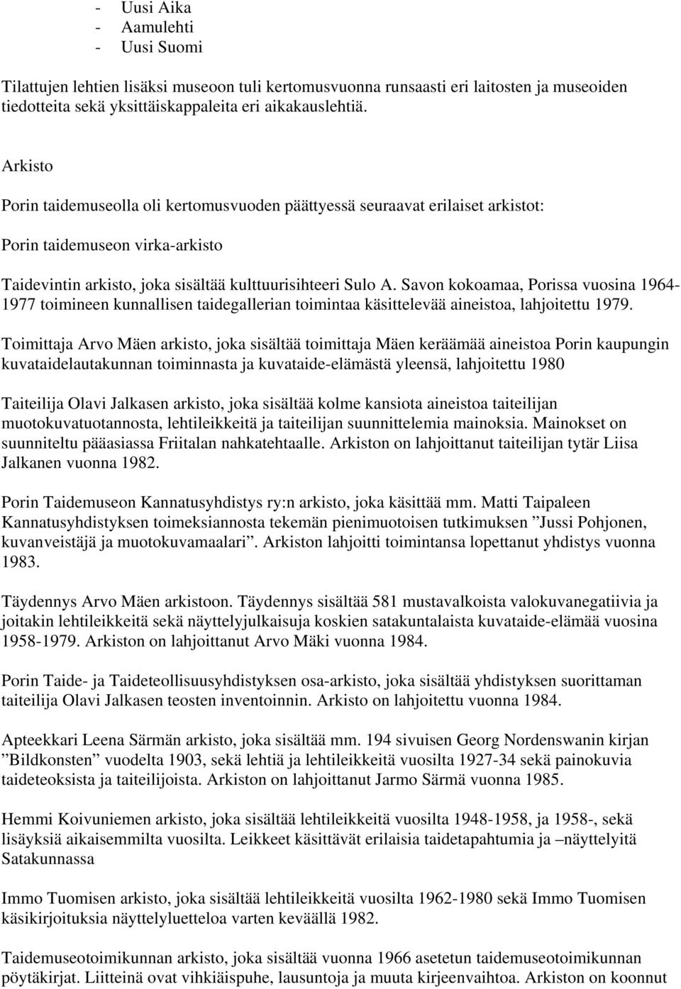 Savon kokoamaa, Porissa vuosina 1964-1977 toimineen kunnallisen taidegallerian toimintaa käsittelevää aineistoa, lahjoitettu 1979.