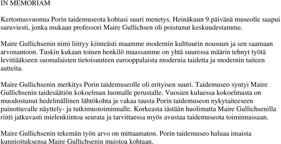 Tuskin kukaan toinen henkilö maassamme on yhtä suuressa määrin tehnyt työtä levittääkseen suomalaisten tietoisuuteen eurooppalaista modernia taidetta ja modernin taiteen aatteita.