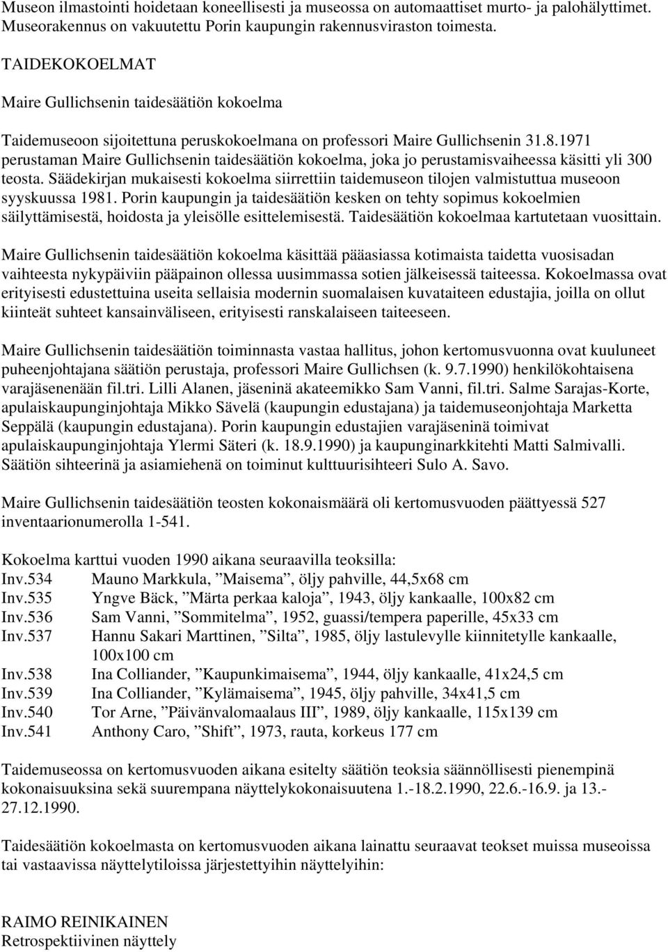 1971 perustaman Maire Gullichsenin taidesäätiön kokoelma, joka jo perustamisvaiheessa käsitti yli 300 teosta.