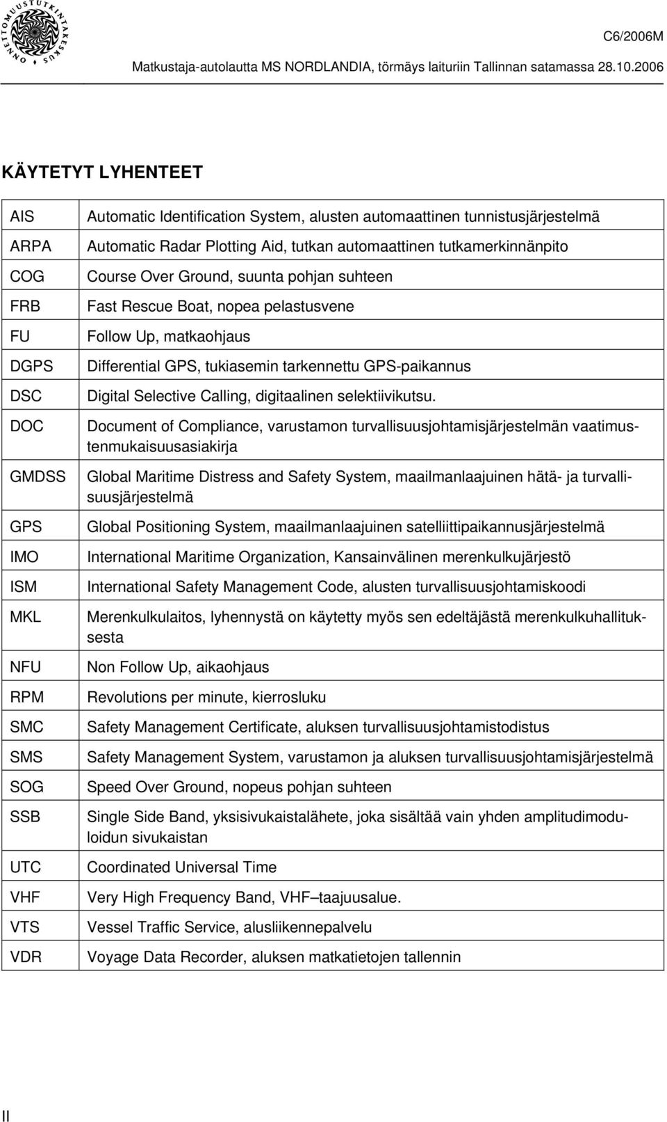 tarkennettu GPS-paikannus Digital Selective Calling, digitaalinen selektiivikutsu.