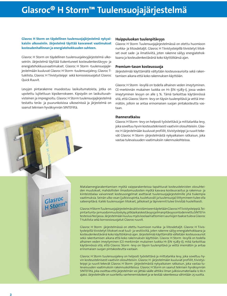 Järjestelmä täyttää tiukentuneet kosteudenkestävyys- ja energiatehokkuusvaatimukset.