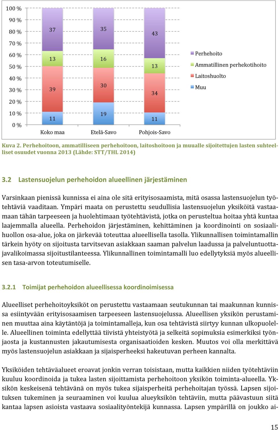 2 Lastensuojelun perhehoidon alueellinen järjestäminen Varsinkaan pienissä kunnissa ei aina ole sitä erityisosaamista, mitä osassa lastensuojelun työ- tehtäviä vaaditaan.